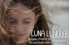 Luna Lunera. Do you choose who you love or do you love who you choose?